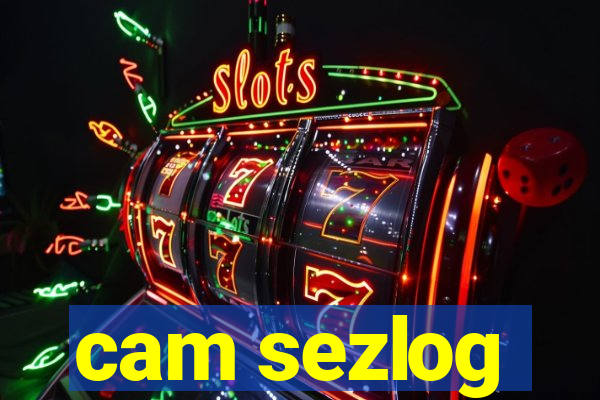 cam sezlog